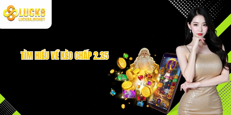 Tìm hiểu về kèo chấp 2.25